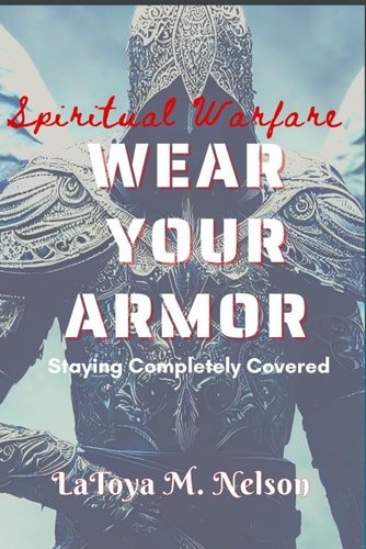 Wear Your Armor Staying Completely Covered In Spiritual Warfare