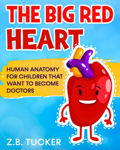 The Big Red Heart The Cardiovascular System for Children