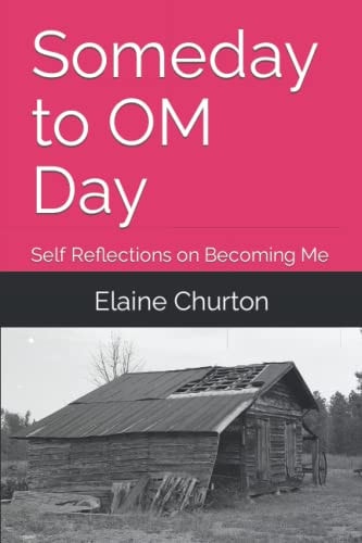 Someday to OM Day Self Reflections on Becoming Me - A Memoir