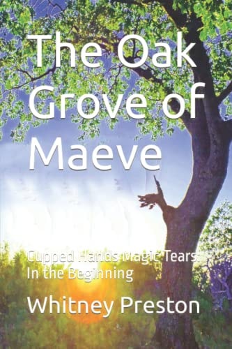 The Oak Grove of Maeve Cupped Hands Magic Tears: In the Beginning