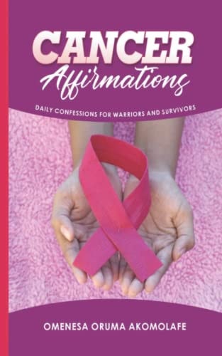 Cancer Affirmations Daily Confessions for Warriors and Survivors