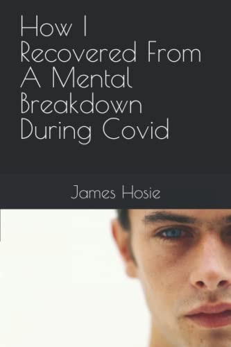 How I Recovered From A Mental Breakdown During Covid