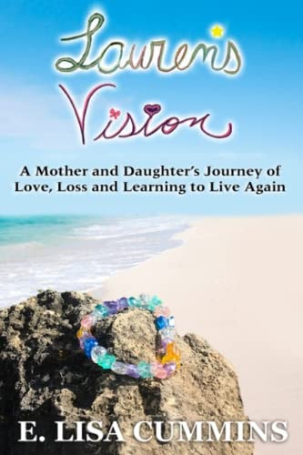 Lauren's Vision A Mother and Daughter's Journey of Love, Loss and Learning to Live Again