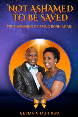 Not Ashamed To Be Saved True Meaning of Being Born-Again