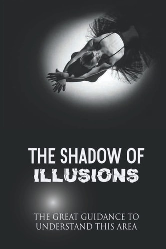 The Shadow Of Illusions The Great Guidance To Understand This Area