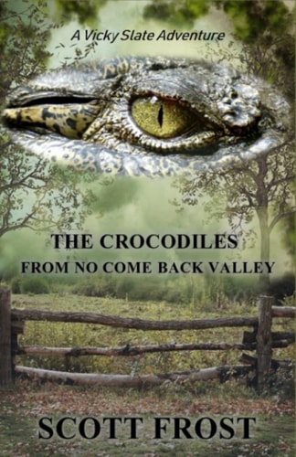 The Crocodiles From No Come Back Valley A Vicky Slate Adventure
