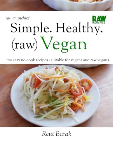Simple. Healthy. (raw) Vegan 100 Easy No-cook Recipes - Suitable for Vegans and Raw Vegans