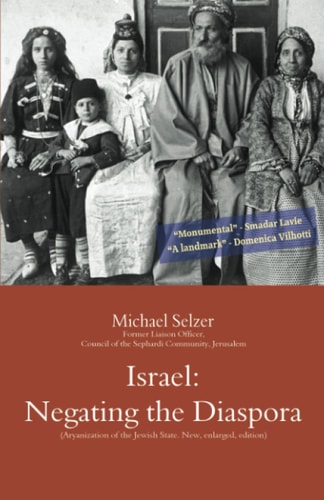 Israel Negating the Diaspora: Aryanization of the Jewish State: A Polemic. New, Enlarged, Edition