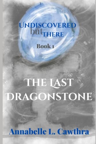 The Last DragonStone Undiscovered But There: Book 1