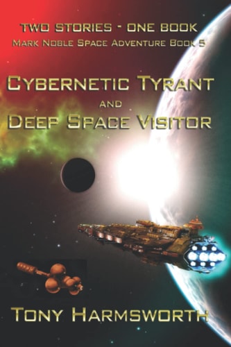 Cybernetic Tyrant & Deep Space Visitor Mark Noble Space Adventure Book 5