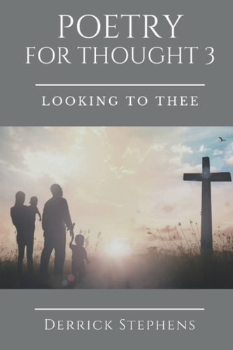 POETRY FOR THOUGHT 3 Looking to Thee