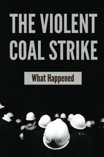 The Violent Coal Strike What Happened