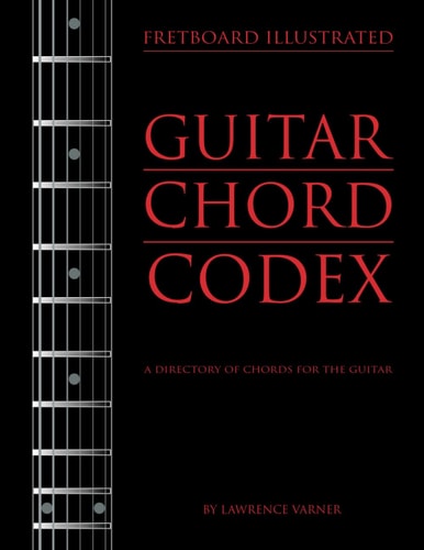 Fretboard Illustrated-Guitar Chord Codex A Directory of Chords for the Guitar