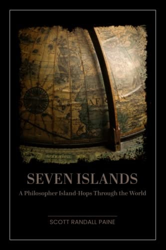 Seven Islands A Philosopher Island-Hops Through the World