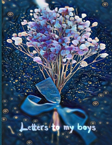 Letters to My Boys A Gift to My Children