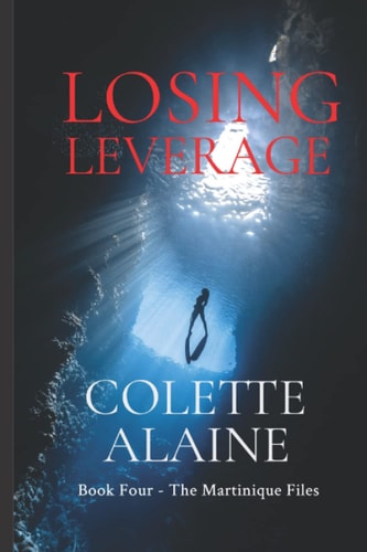 Losing Leverage Book Four The Martinique Files