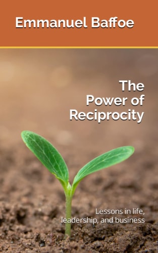 The Power of Reciprocity Lessons in Life, Leadership, and Business