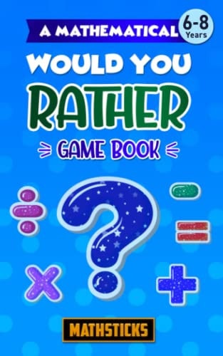 A Mathematical Would You Rather Game Book, Key Stage 1 150 Maths Questions for Ages 6-8