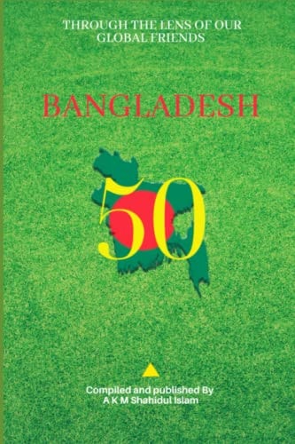 Bangladesh@50 Through the Lens of Our Global Friends