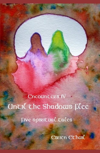 Encounters IV Until the Shadows Flee: Five Spiritual Tales
