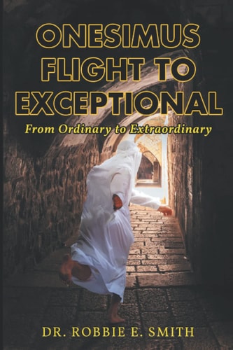 Onesimus Flight to Exceptional From Ordinary to Extraordinary