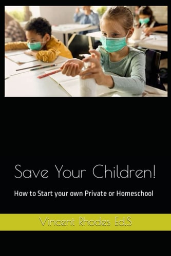 Save Your Children! How to Start Your Own Private Or Homeschool