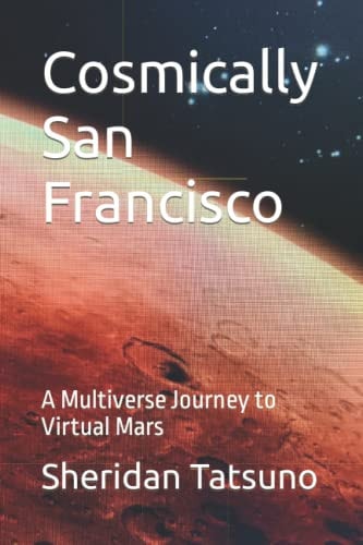 Cosmically San Francisco A Multiverse Journey to Virtual Mars