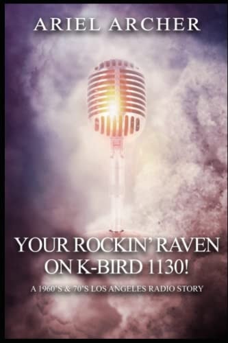 Your Rockin' Raven on K-Bird 1130! A 1960's & 70's Los Angeles Radio Story