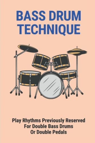 Bass Drum Technique Play Rhythms Previously Reserved For Double Bass Drums Or Double Pedals