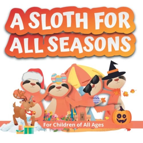 A Sloth for All Seasons Follow Simon, the Happy Sloth, As He Leaves His Forest Home to Experience the Four Seasons in Other Countries