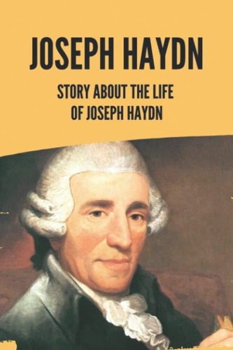 Joseph Haydn Story About The Life Of Joseph Haydn