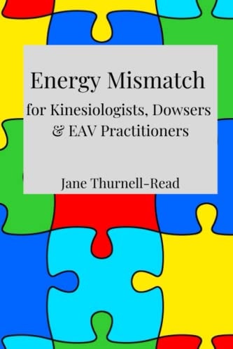 Energy Mismatch For Kinesiologists, Dowsers & EAV Practitioners