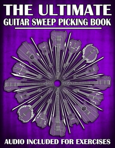 The Ultimate Guitar Sweep Picking Book Learn Essential Arpeggio Sweep Shapes That Loop In Any Key