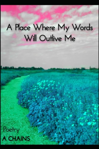 A Place Where My Words Will Outlive Me Poetry