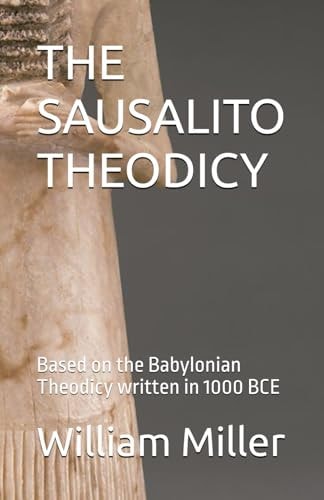 The Sausalito Theodicy Based on the Babylonian Theodicy Written in 1000 BCE