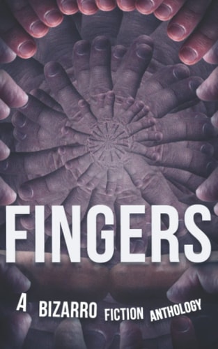 Fingers A Bizarro Fiction Anthology