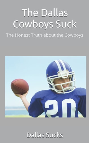 The Dallas Cowboys Suck The Honest Truth about the Cowboys