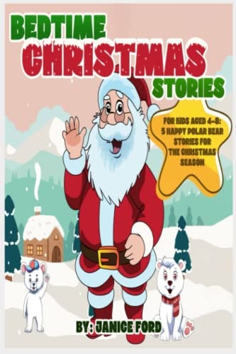 Bedtime Christmas Stories for Kids Aged 4-8 5 Happy Polar Bear Stories for the Christmas Season