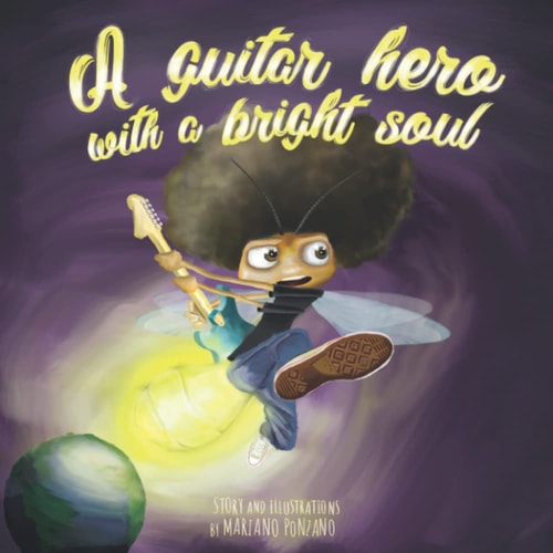 A Guitar Hero with a Bright Soul A Funny Children's Book about Dreams, Courage and Rock and Roll!