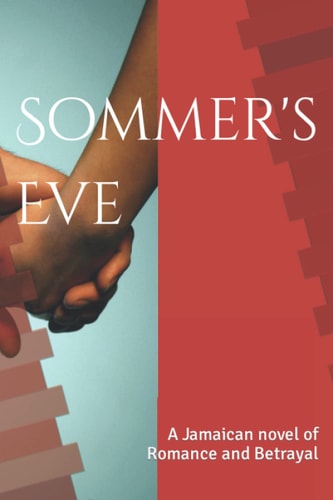 Sommer's Eve A Jamaican Novel of Romance and Betrayal