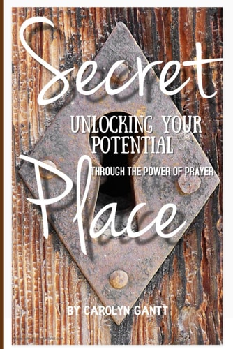 Secret Place Unlocking Your Potential Through The Power of Prayer