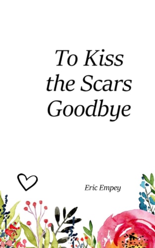 To Kiss the Scars Goodbye