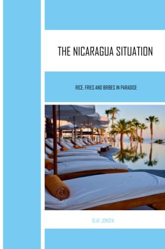 The Nicaragua Situation Rice, Fries and Bribes in Paradise