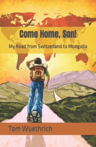 Come Home, Son! My Road from Switzerland to Mongolia