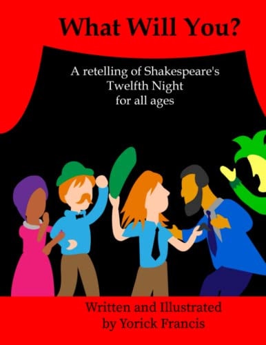 What Will You? A Retelling of Shakespeare's Twelfth Night for All Ages