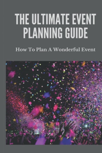 The Ultimate Event Planning Guide How To Plan A Wonderful Event