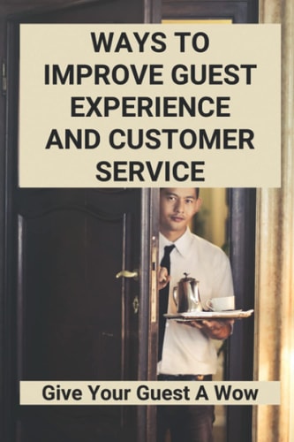 Ways To Improve Guest Experience And Customer Service Give Your Guest A Wow