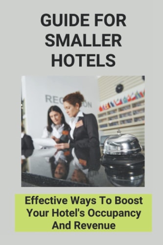 Guide For Smaller Hotels Effective Ways To Boost Your Hotel's Occupancy And Revenue