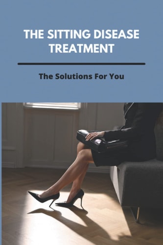 The Sitting Disease Treatment The Solutions For You