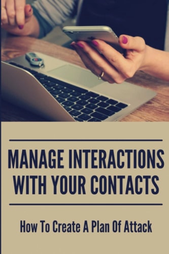 Manage Interactions With Your Contacts How To Create A Plan Of Attack